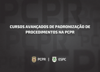 ESPC abre inscrições para a oitava edição dos Cursos Avançados de Padronização de Procedimentos na PCPR